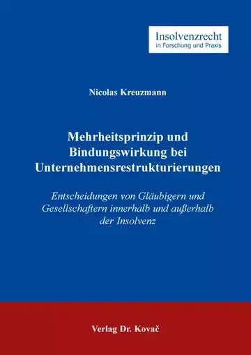 Nicolas Kreuzmann: Mehrheitsprinzip und Bindungswirkung bei Unternehmensrestrukturierungen