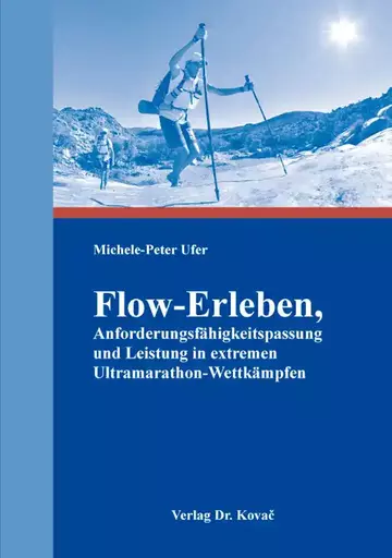 Michele-Peter Ufer: Flow-Erleben, Anforderungsfähigkeitspassung und Leistung in extremen Ultramarathon-Wettkämpfen