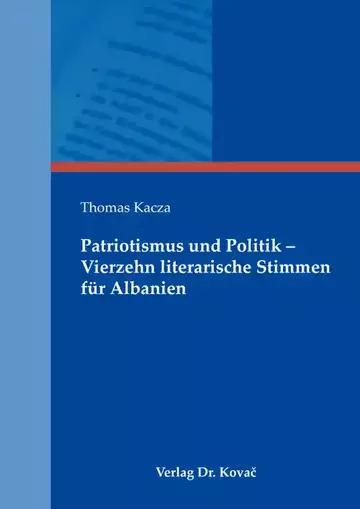 Thomas Kacza: Patriotismus und Politik – Vierzehn literarische Stimmen für Albanien