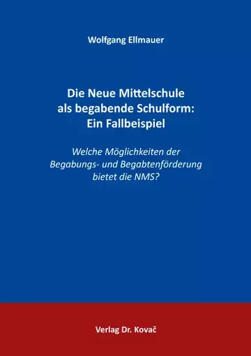 Wolfgang Ellmauer: Die Neue Mittelschule als begabende Schulform: Ein Fallbeispiel