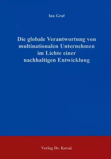 Graf: Die globale Verantwortung von multinationalen Unternehmen im Lichte einer nachhaltigen Entwicklung