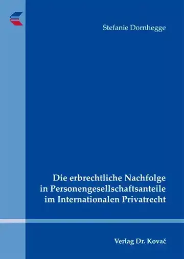 Stefanie Dornhegge: Die erbrechtliche Nachfolge in Personengesellschaftsanteile im Internationalen Privatrecht