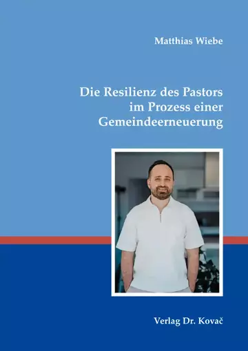 Matthias Wiebe: Die Resilienz des Pastors im Prozess einer Gemeindeerneuerung