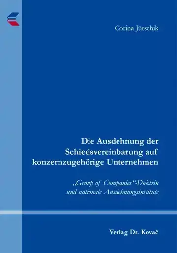 Corina Jürschik: Die Ausdehnung der Schiedsvereinbarung auf konzernzugehörige Unternehmen