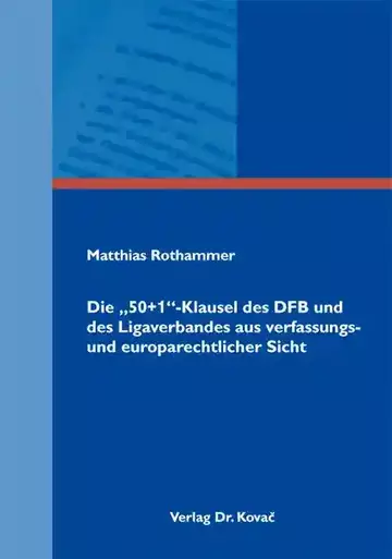 Matthias Rothammer: Die „50+1“-Klausel des DFB und des Ligaverbandes aus verfassungs- und europarechtlicher Sicht