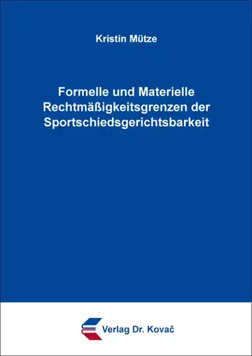 Kristin Mütze: Formelle und Materielle Rechtmäßigkeitsgrenzen der Sportschiedsgerichtsbarkeit