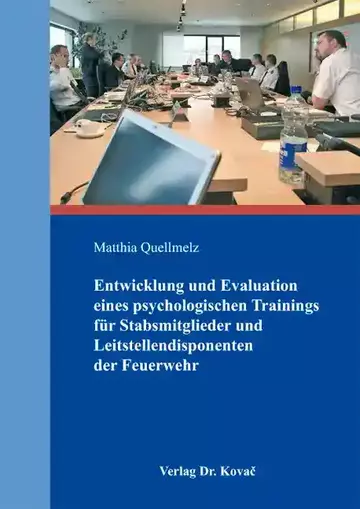 Matthia Quellmelz: Entwicklung und Evaluation eines psychologischen Trainings für Stabsmitglieder und Leitstellendisponenten der Feuerwehr