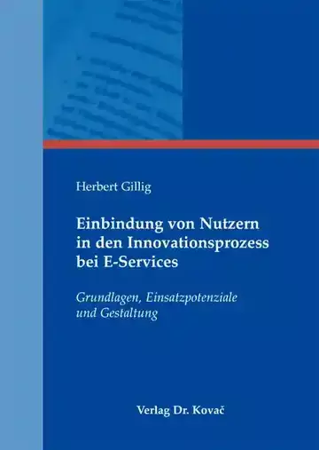 Herbert Gillig: Einbindung von Nutzern in den Innovationsprozess bei E-Services