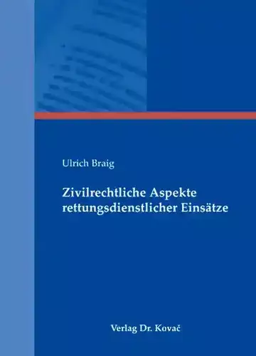 Ulrich Braig: Zivilrechtliche Aspekte rettungsdienstlicher Einsätze