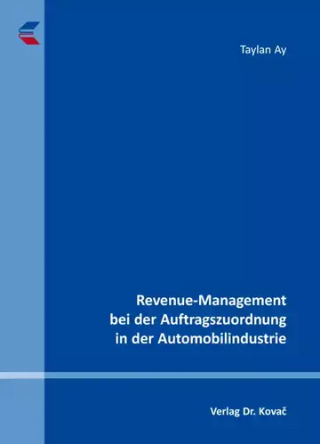 Taylan Ay: Revenue-Management bei der Auftragszuordnung in der Automobilindustrie