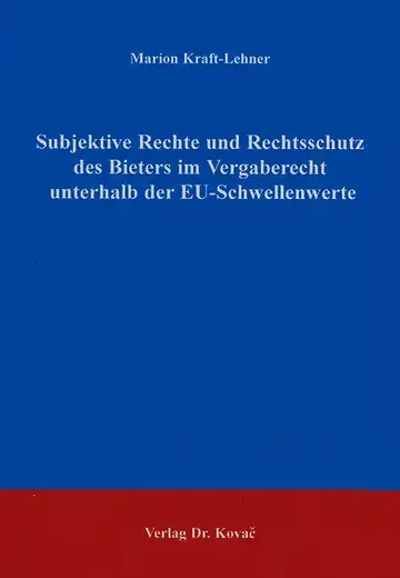 Kraft-Lehner: Subjektive Rechte und Rechtsschutz des Bieters im Vergaberecht unterhalb der EU-Schwellenwerte