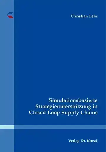 Christian Lehr: Simulationsbasierte Strategieunterstützung in Closed-Loop Supply Chains