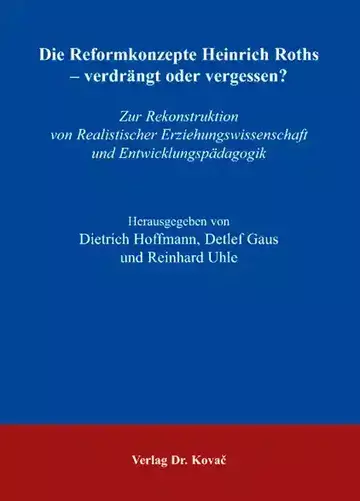 Dietrich Hoffmann, Detlef Gaus, Reinhard Uhle (Hrsg.): Die Reformkonzepte Heinrich Roths - verdrängt oder vergessen?