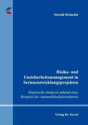 Harald Bräuchle: Risiko- und Unsicherheitsmanagement in Serienentwicklungsprojekten