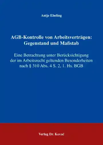 Antje Ebeling: AGB-Kontrolle von Arbeitsverträgen: Gegenstand und Maßstab