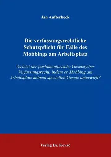 Jan Aufterbeck: Die verfassungsrechtliche Schutzpflicht für Fälle des Mobbings am Arbeitsplatz