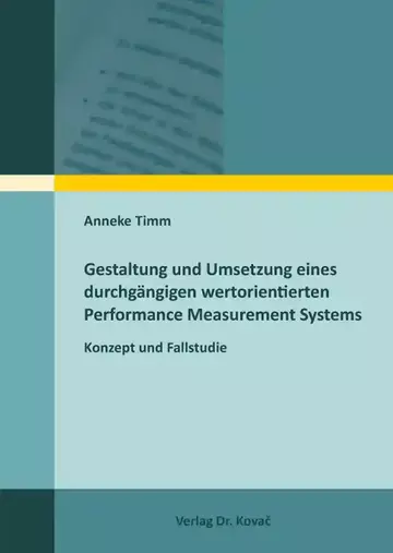 Anneke Timm: Gestaltung und Umsetzung eines durchgängigen wertorientierten Performance Measurement Systems