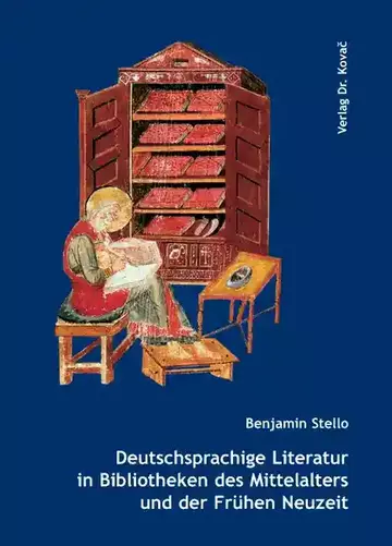 Benjamin Stello: Deutschsprachige Literatur in Bibliotheken des Mittelalters und der Frühen Neuzeit