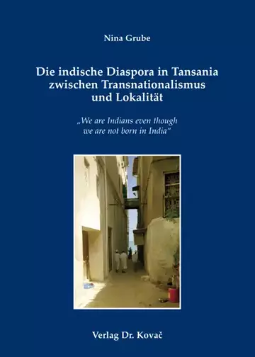 Nina Grube: Die indische Diaspora in Tansania zwischen Transnationalismus und Lokalität