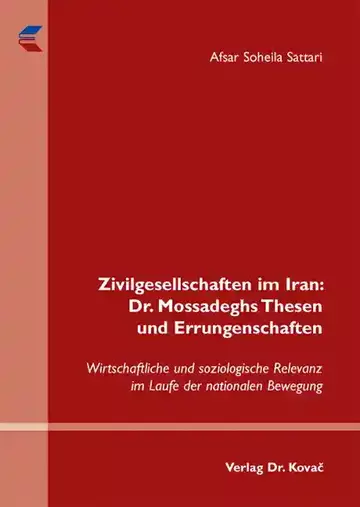Afsar Soheila Sattari: Zivilgesellschaften im Iran: Dr. Mossadeghs Thesen und Errungenschaften
