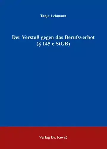 Tanja Lehmann: Der Verstoß gegen das Berufsverbot (§ 145 c StGB)