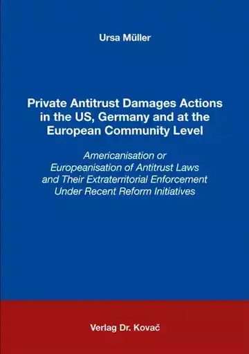 Ursa Müller: Private Antitrust Damages Actions in the US, Germany and at the European Community Level