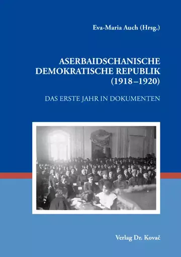 Eva-Maria Auch (Hrsg.): Aserbaidschanische Demokratische Republik (1918–1920)