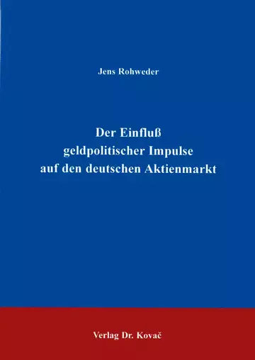 Rohweder: Der Einfluß geldpolitischer Impulse auf den deutschen Aktienmarkt