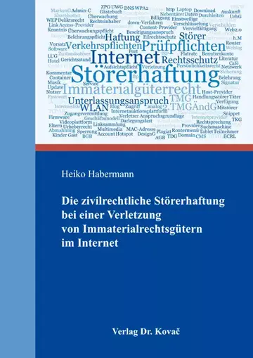 Heiko Habermann: Die zivilrechtliche Störerhaftung bei einer Verletzung von Immaterialrechtsgütern im Internet