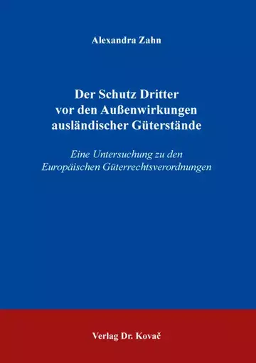 Alexandra Zahn: Der Schutz Dritter vor den Außenwirkungen ausländischer Güterstände