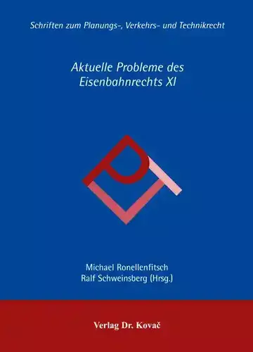 Michael Ronellenfitsch / Ralf Schweinsberg (Hrsg.): Aktuelle Probleme des Eisenbahnrechts XI