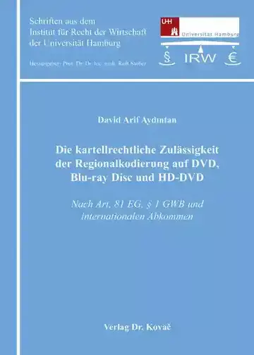 David Arif Aydintan: Die kartellrechtliche Zulässigkeit der Regionalkodierung auf DVD, Blu-ray Disc und HD-DVD