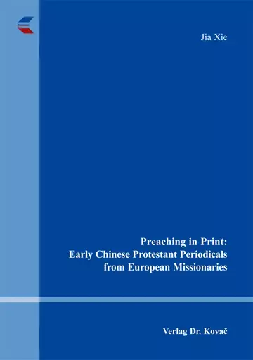 Jia Xie: Preaching in Print: Early Chinese Protestant Periodicals from European Missionaries
