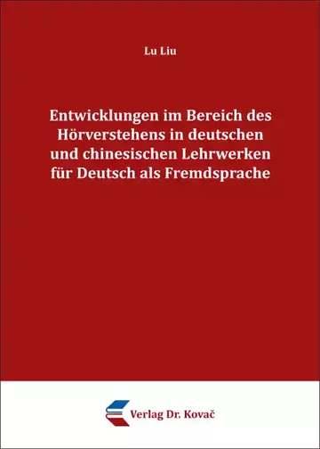 Lu Liu: Entwicklungen im Bereich des Hörverstehens in deutschen und chinesischen Lehrwerken für Deutsch als Fremdsprache
