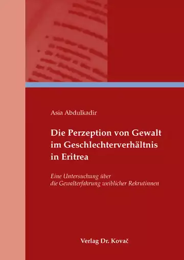 Asia Abdulkadir: Die Perzeption von Gewalt im Geschlechterverhältnis in Eritrea