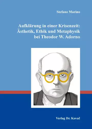 Stefano Marino: Aufklärung in einer Krisenzeit: Ästhetik, Ethik und Metaphysik bei Theodor W. Adorno