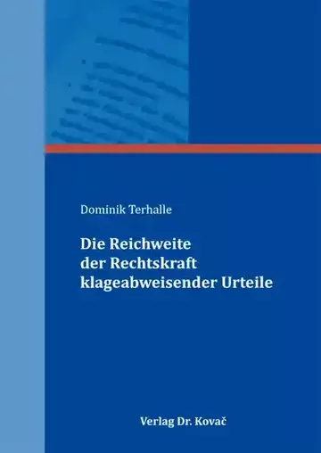 Dominik Terhalle: Die Reichweite der Rechtskraft klageabweisender Urteile