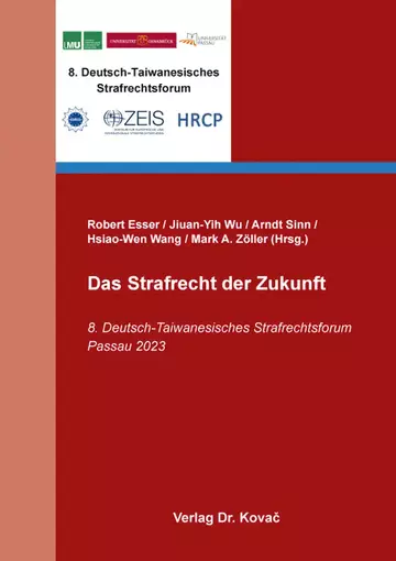 Robert Esser/Jiuan-Yih Wu/Arndt Sinn/Hsiao-Wen Wang/Mark A. Zöller (Hrsg.): Das Strafrecht der Zukunft
