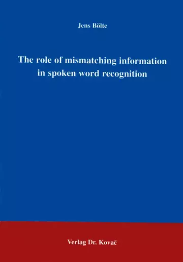 Bölte: The role of mismatching information in spoken word recognition