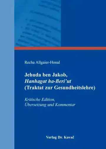 Recha Allgaier-Honal: Jehuda ben Jakob, Hanhagat ha-Beri‘ut (Traktat zur Gesundheitslehre)