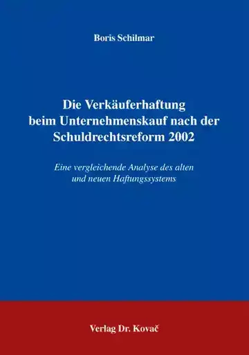 Boris Schilmar: Die Verkäuferhaftung beim Unternehmenskauf nach der Schuldrechtsreform 2002