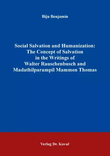 Biju Benjamin: Social Salvation and Humanization: The Concept of Salvation in the Writings of Walter Rauschenbusch and Madathilparampil Mammen Thomas