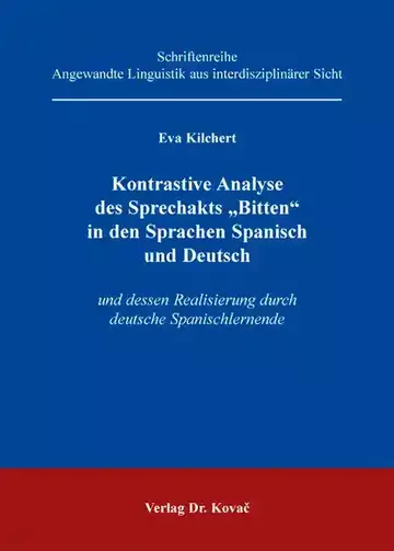 Eva Kilchert: Kontrastive Analyse des Sprechakts „Bitten“ in den Sprachen Spanisch und Deutsch