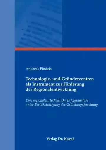 Andreas Findeis: Technologie- und Gründerzentren als Instrument zur Förderung der Regionalentwicklung