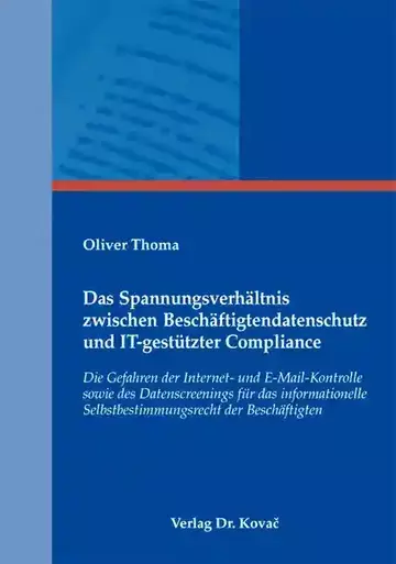 Oliver Thoma: Das Spannungsverhältnis zwischen Beschäftigtendatenschutz und IT-gestützter Compliance
