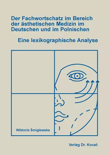 Wiktoria Smiglewska: Der Fachwortschatz im Bereich der ästhetischen Medizin im Deutschen und im Polnischen