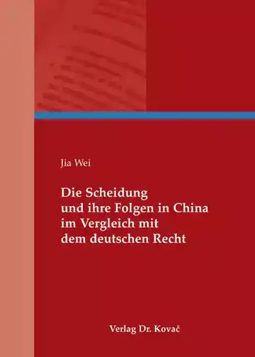 Jia Wei: Die Scheidung und ihre Folgen in China im Vergleich mit dem deutschen Recht