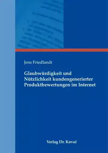 Jens Friedlandt: Glaubwürdigkeit und Nützlichkeit kundengenerierter Produktbewertungen im Internet