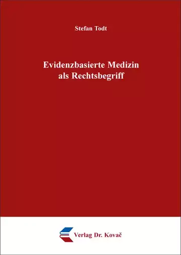 Stefan Todt: Evidenzbasierte Medizin als Rechtsbegriff