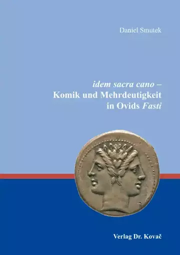 Daniel Smutek: idem sacra cano – Komik und Mehrdeutigkeit in Ovids Fasti